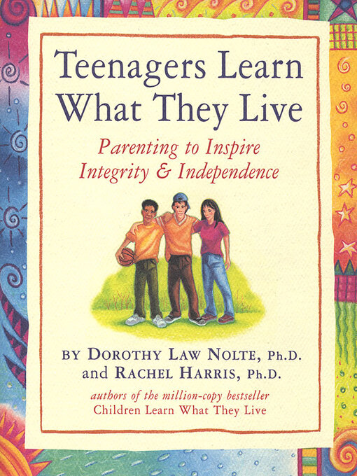 Title details for Teenagers Learn What They Live by Rachel Harris L.C.S.W., Ph.D. - Available